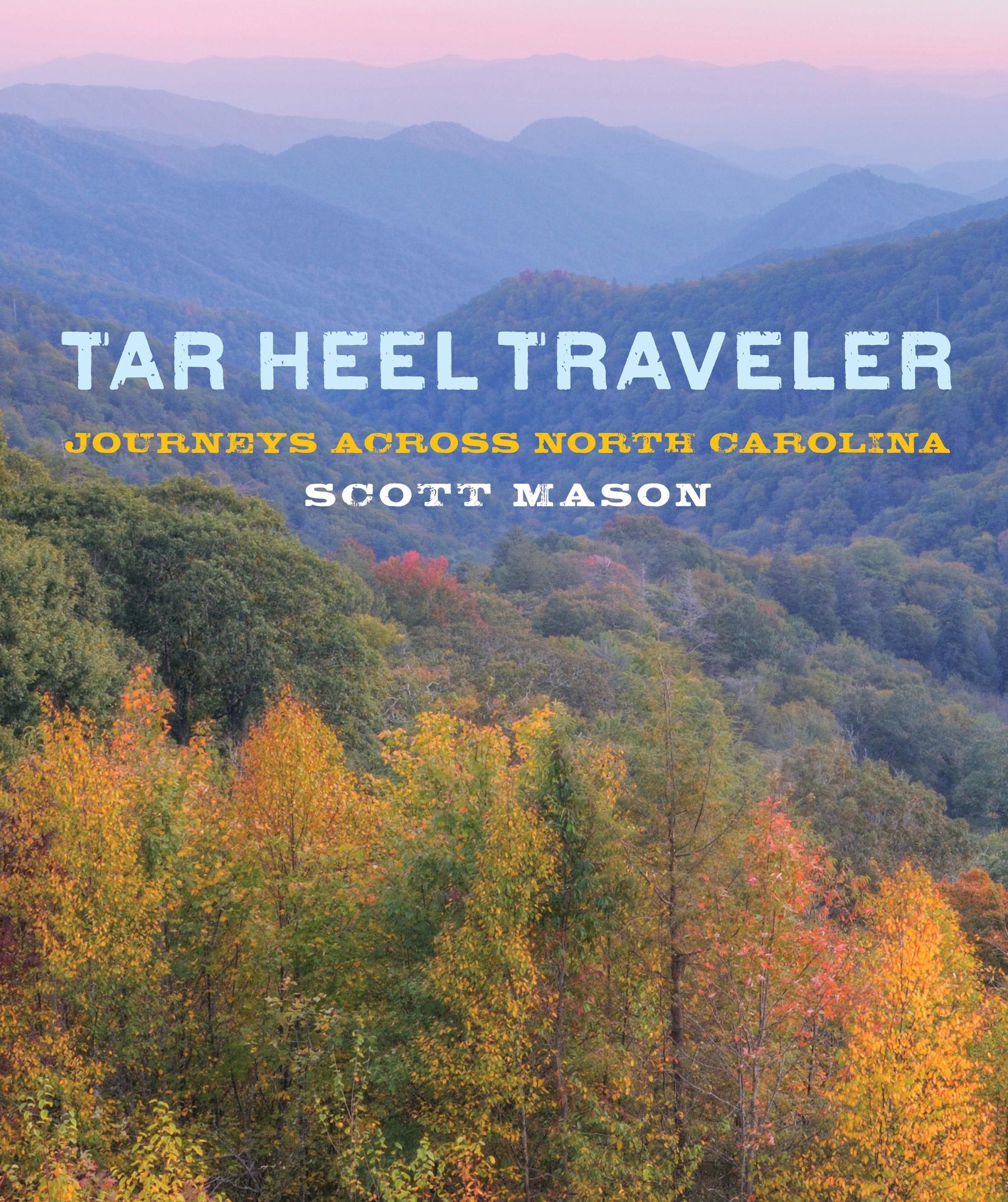 Tar Heel Traveler: Journeys Across North Carolina,New
