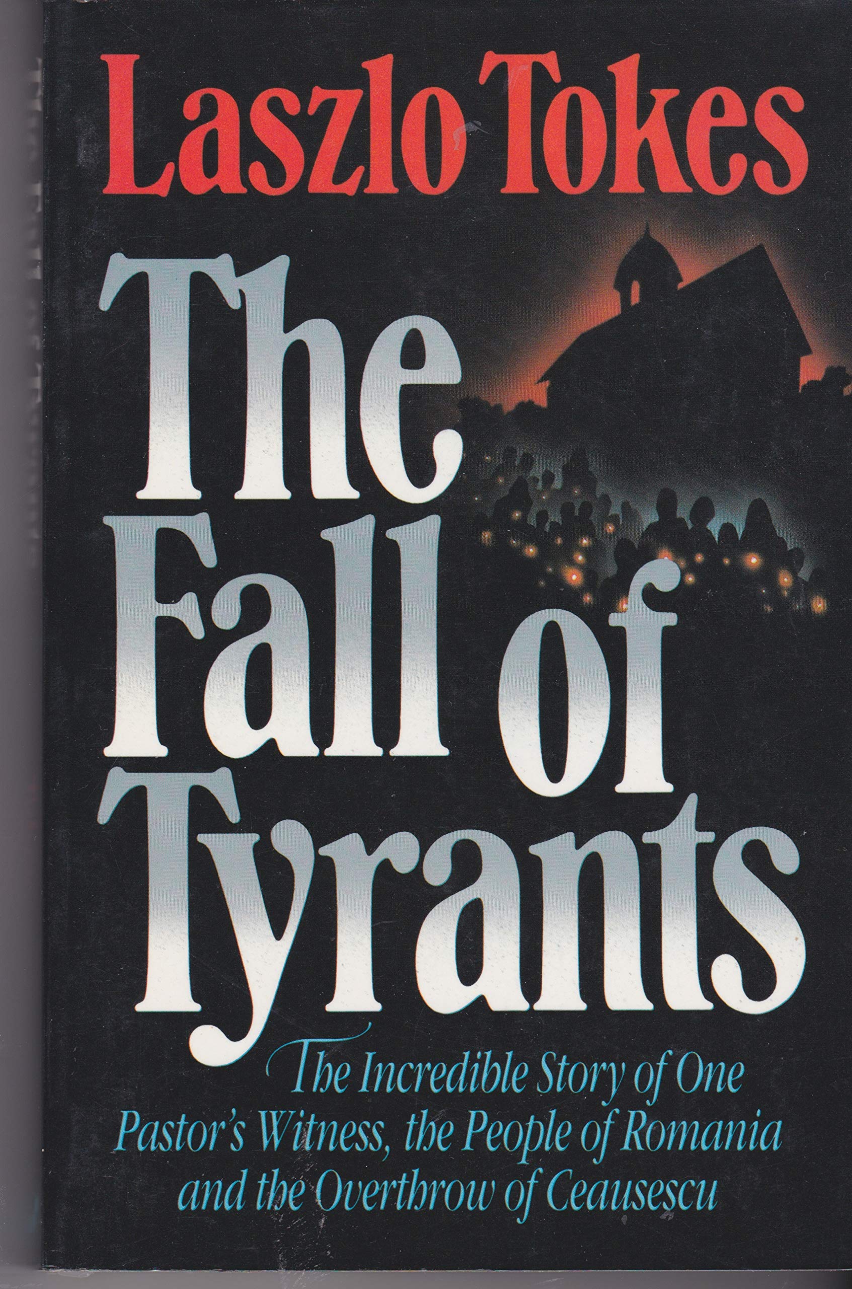 The Fall of Tyrants: The Incredible Story of One Pastor's Witness, the People of Romania and the Overthrow of Ceausescu,Used