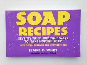 Soap Recipes: Seventy TriedAndTrue Ways to Make Modern Soap With Herbs, Beeswax and Vegetable Oils,Used