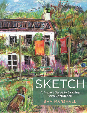 Sketch: A Project Guide To Drawing With Confidence