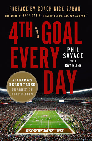 4th and Goal Every Day: Alabama's Relentless Pursuit of Perfection,Used