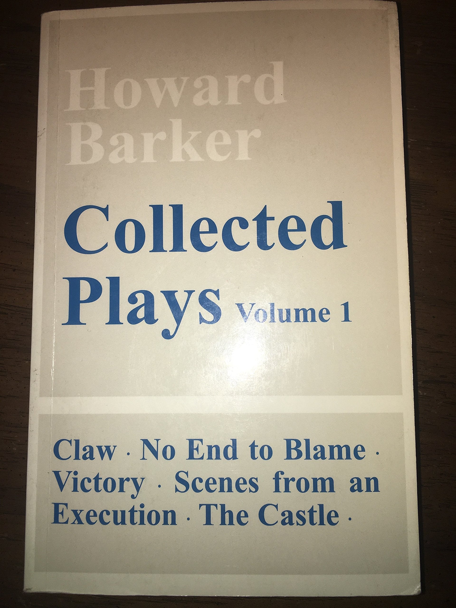 Howard Barker: Collected Plays, Vol. 1 (Claw, No End of Blame, Victory, the Castle, Scenes from an Execution),Used