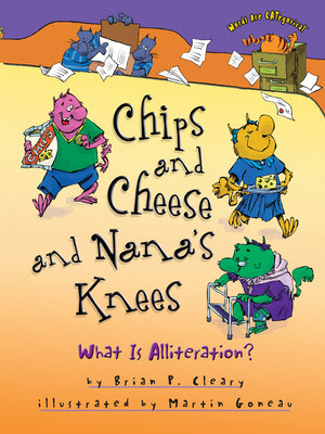 Chips and Cheese and Nanas Knees: What Is Alliteration? (Words Are CATegorical )