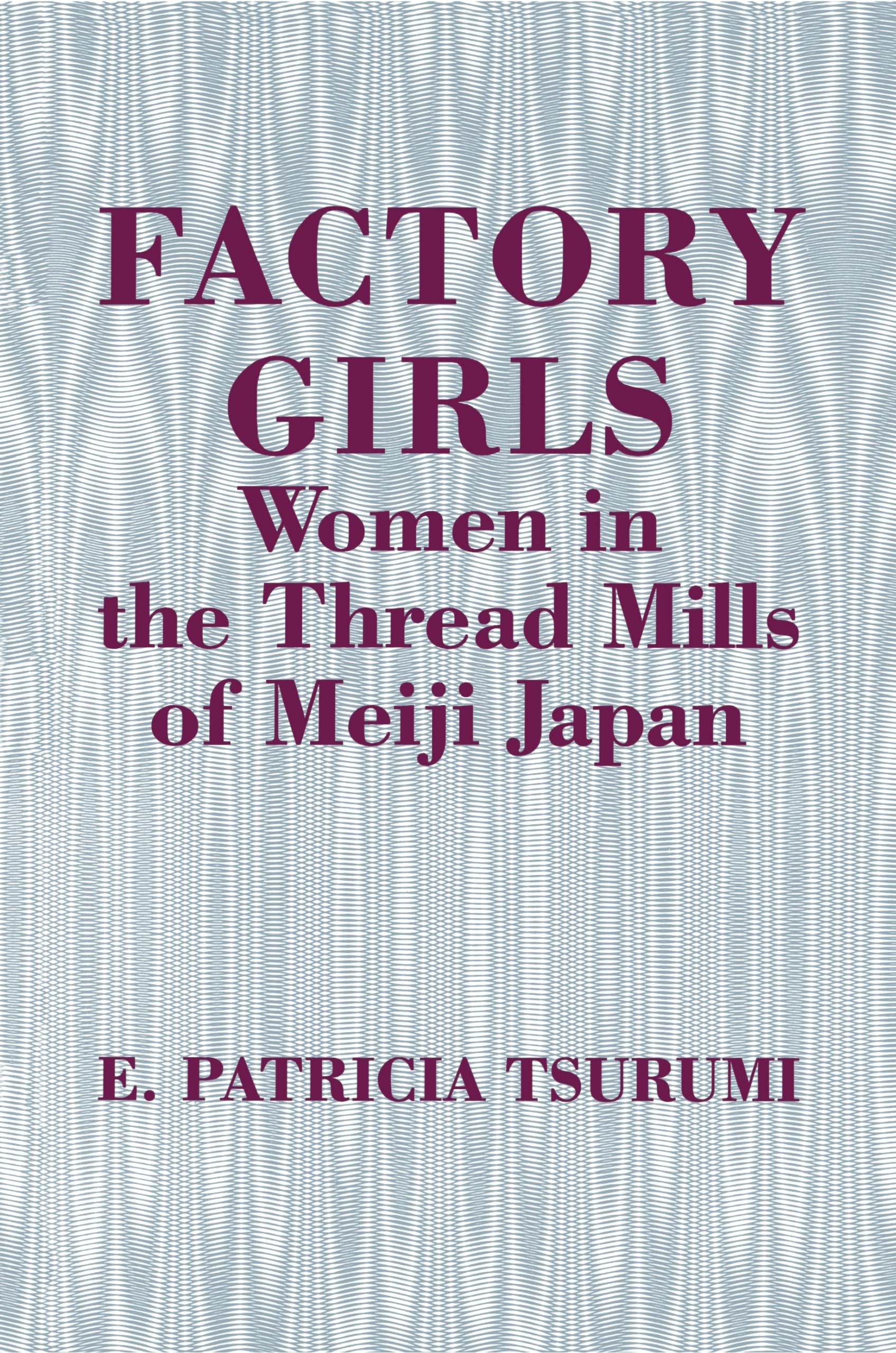 Factory Girls: Women in the Thread Mills of Meiji Japan,New