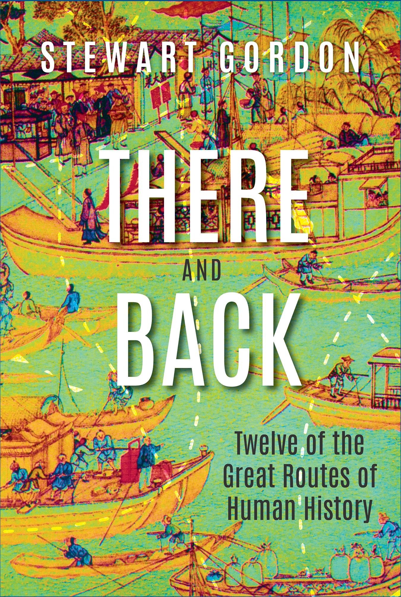 There and Back: Twelve of the Great Routes of Human History,Used
