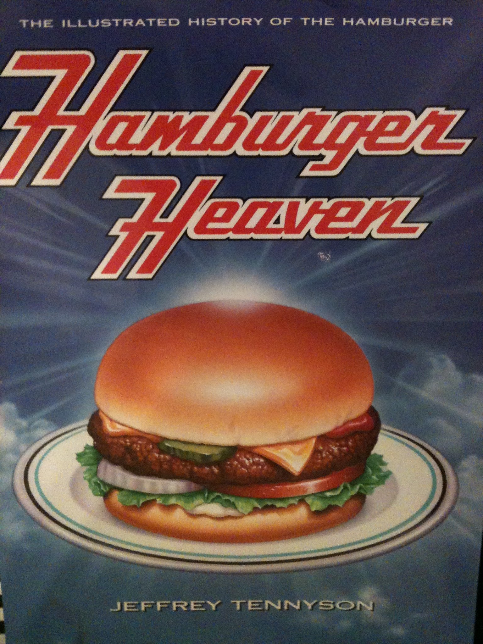 Hamburger Heaven: The Illustrated History Of The Hamburger