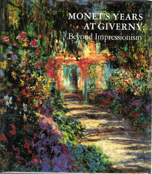 Monet'S Years At Giverny: Beyond Impressionism