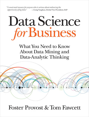 Data Science For Business: What You Need To Know About Data Mining And Dataanalytic Thinking