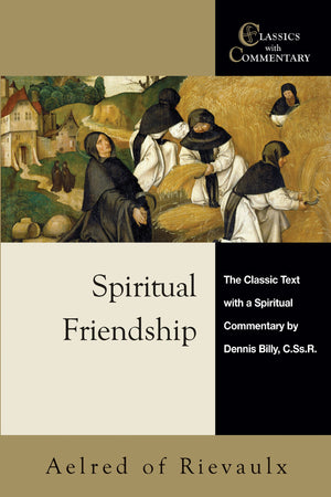 Spiritual Friendship: The Classic Text With A Spiritual Commentary By Dennis Billy, C.Ss.R. (Classics With Commentary),New