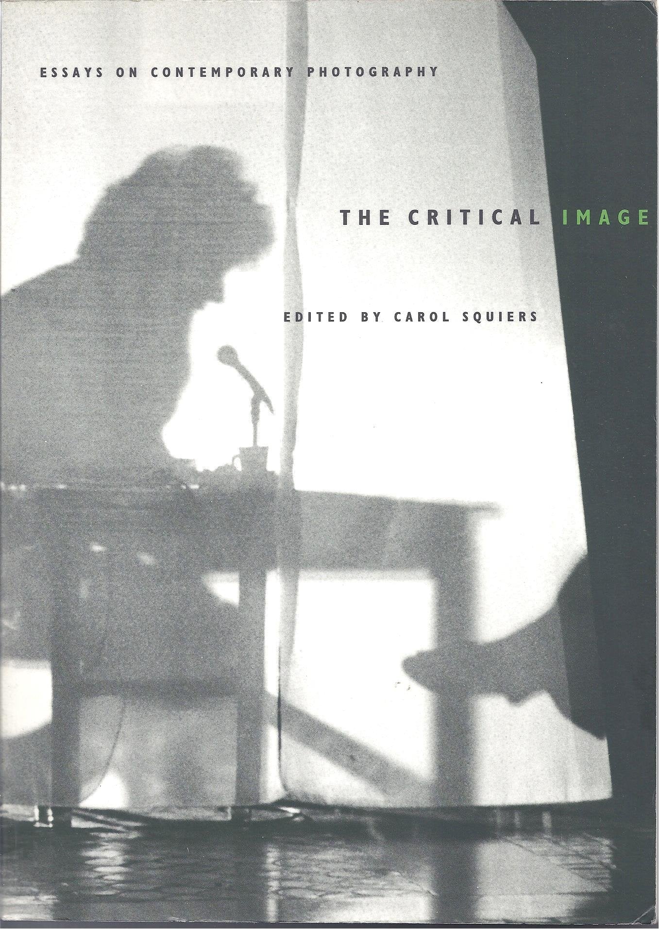 The Critical Image: Essays on Contemporary Photography,New