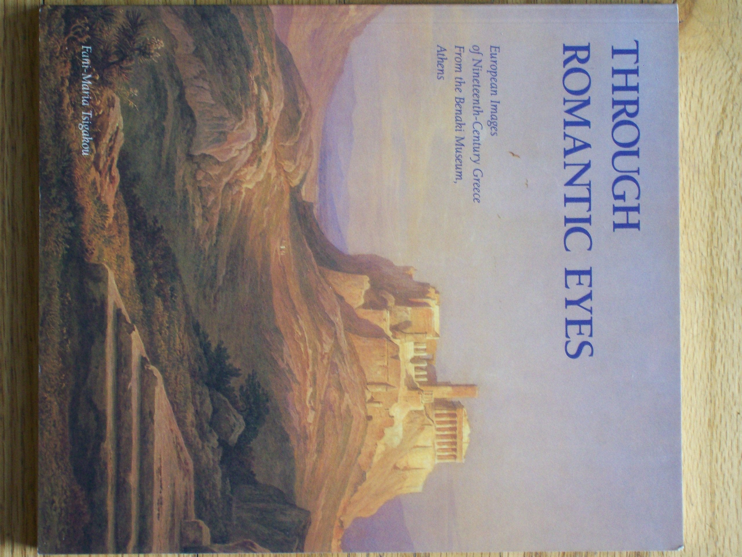 Through romantic eyes: European images of nineteenthcentury Greece from the Benaki Museum, Athens,Used