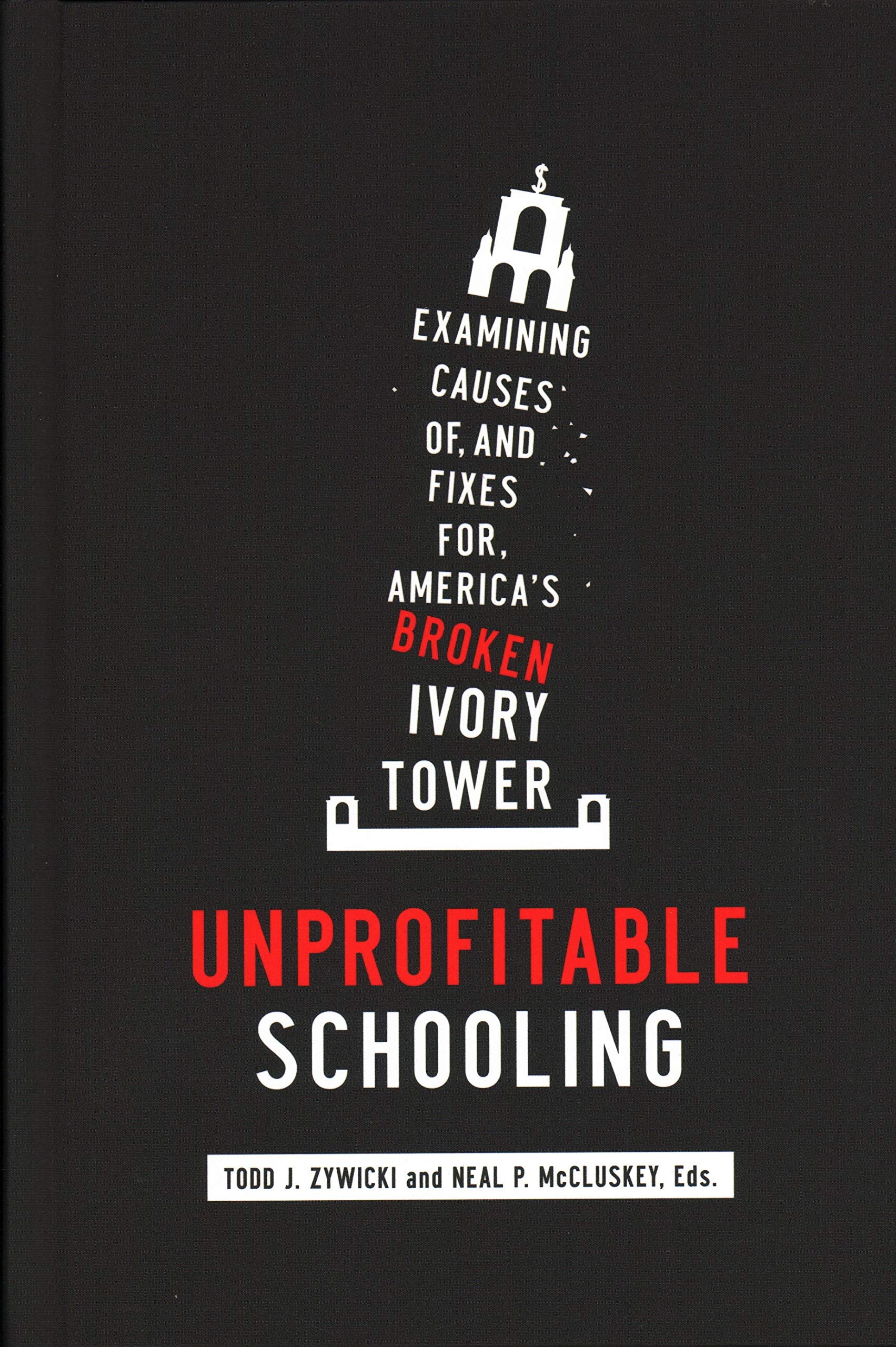 Unprofitable Schooling: Examining Causes of, and Fixes for, America's Broken Ivory Tower,Used