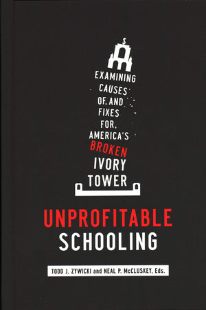 Unprofitable Schooling: Examining Causes of, and Fixes for, America's Broken Ivory Tower,Used