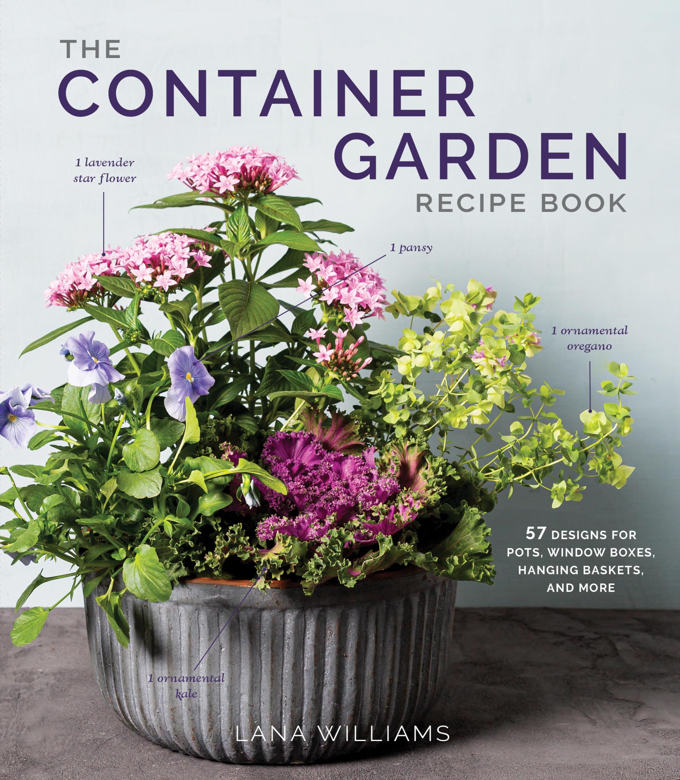 The Container Garden Recipe Book: 57 Designs for Pots, Window Boxes, Hanging Baskets, and More,New