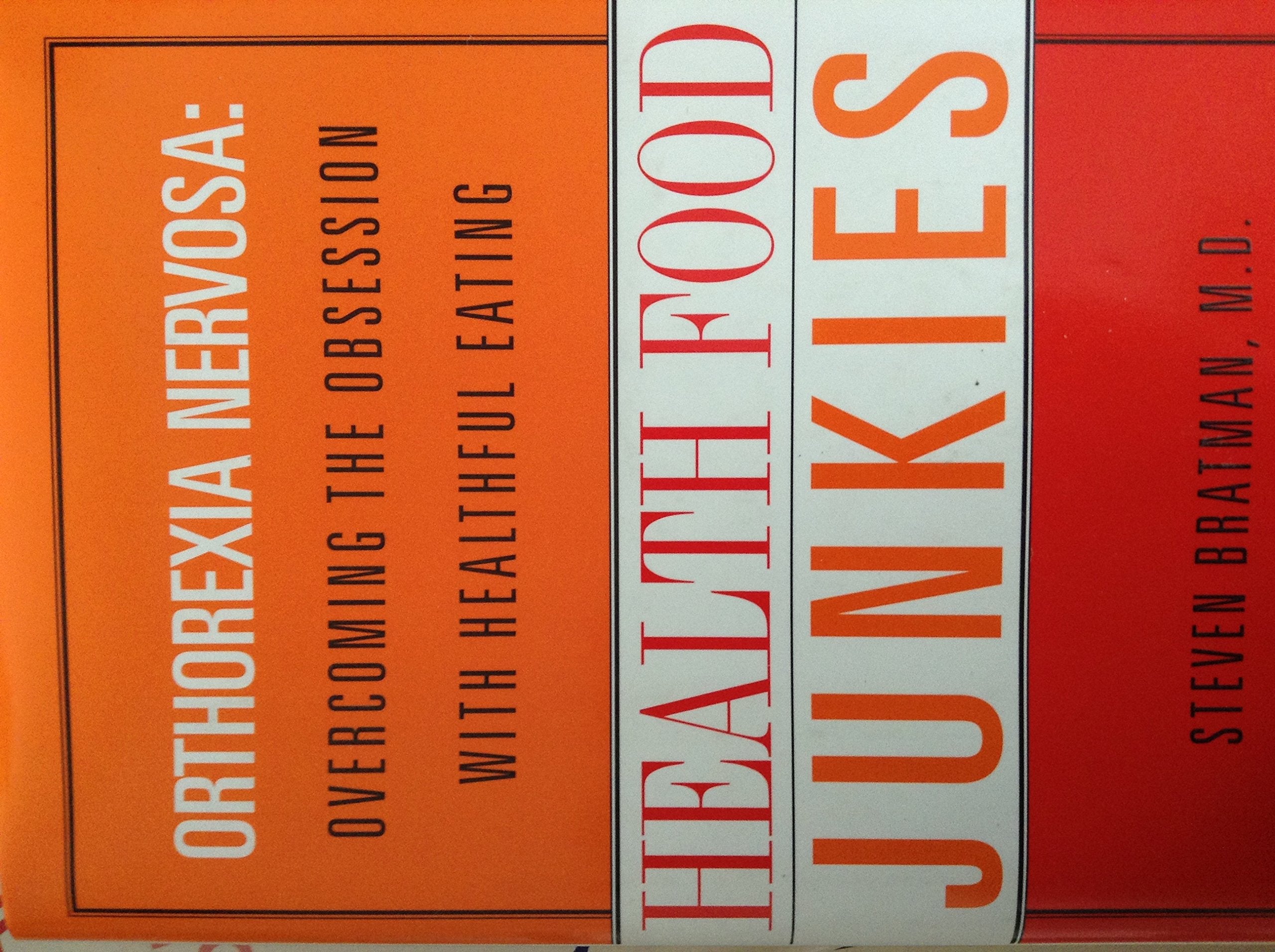 Health Food Junkies: Orthorexia Nervosa: Overcoming The Obsession With Healthful Eating