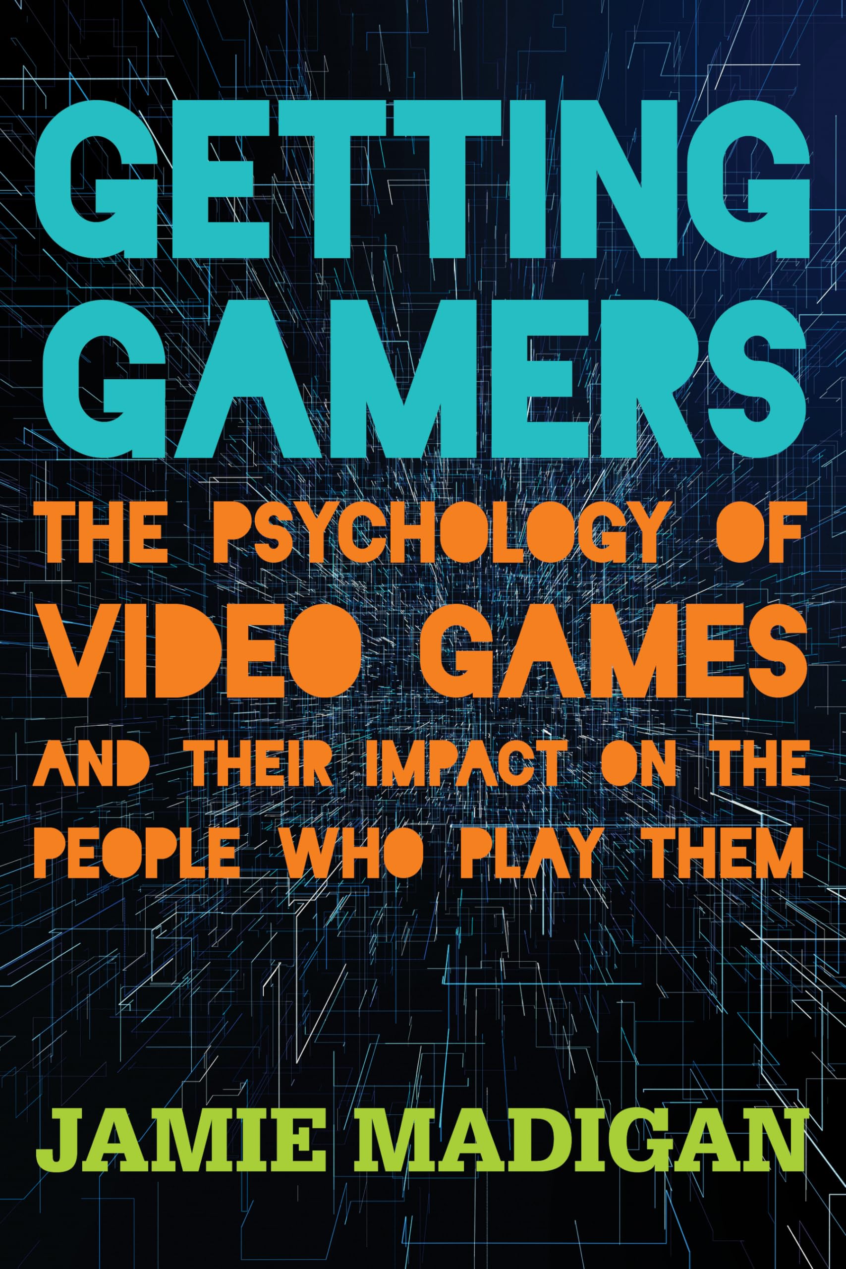 Getting Gamers: The Psychology Of Video Games And Their Impact On The People Who Play Them