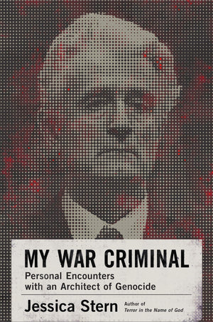 My War Criminal: Personal Encounters With An Architect Of Genocide,New
