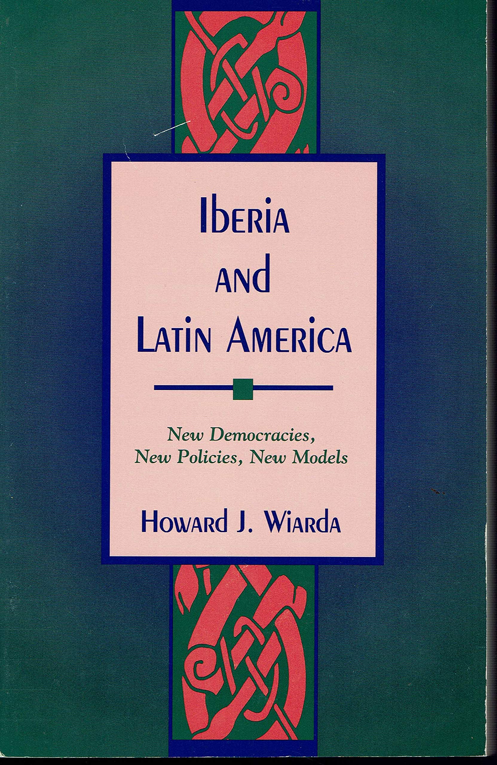 Iberia and Latin America: New Democracies, New Policies, New Models,Used