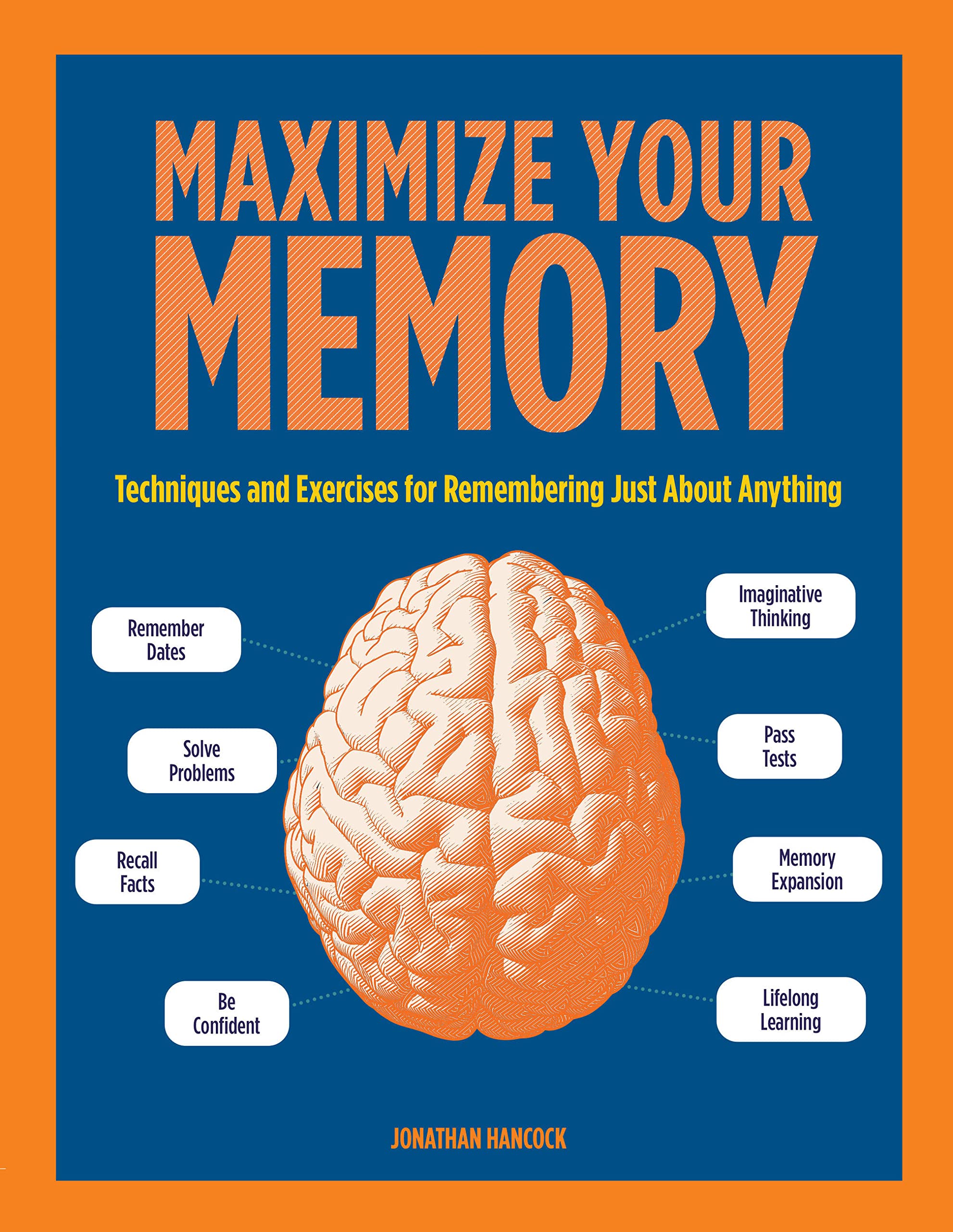 Maximize Your Memory: Techniques And Exercises For Remembering Just About Anything (Volume 7) (Puzzlecraft, 7)
