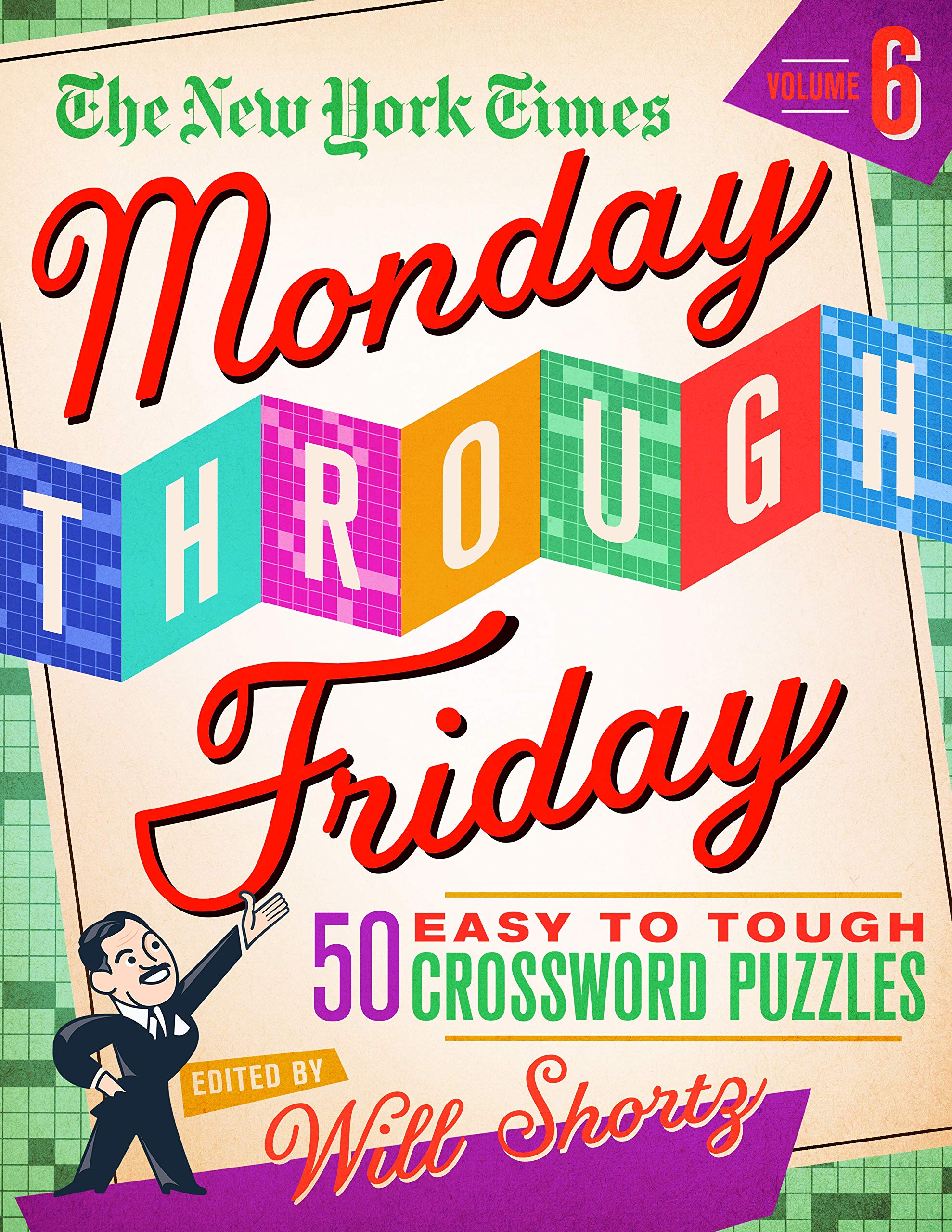 The New York Times Monday Through Friday Easy to Tough Crossword Puzzles Volume 6: 50 Puzzles from the Pages of The New York Tim,New