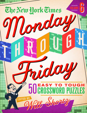 The New York Times Monday Through Friday Easy to Tough Crossword Puzzles Volume 6: 50 Puzzles from the Pages of The New York Tim,Used