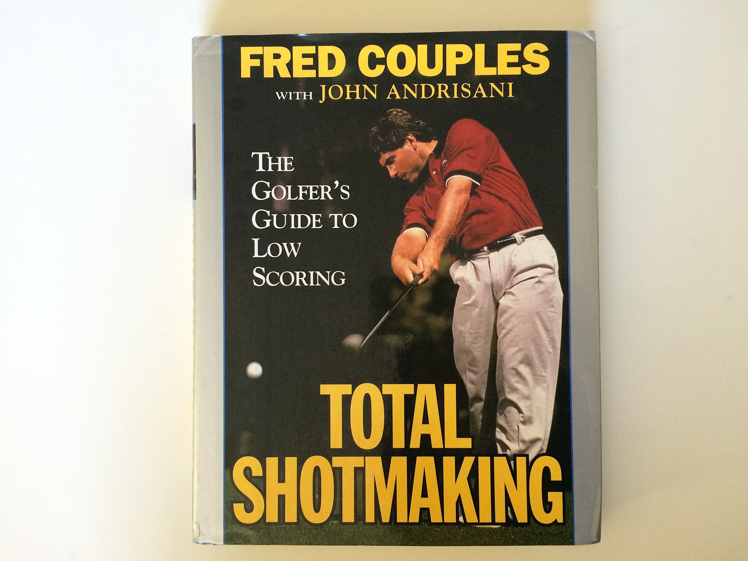 Total Shotmaking: The Golfer'S Guide To Low Scoring