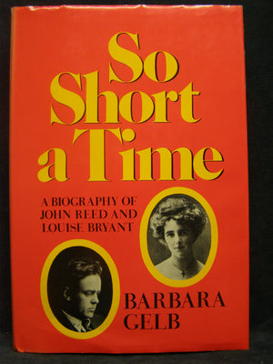 So Short A Time; A Biography Of John Reed And Louise Bryant.