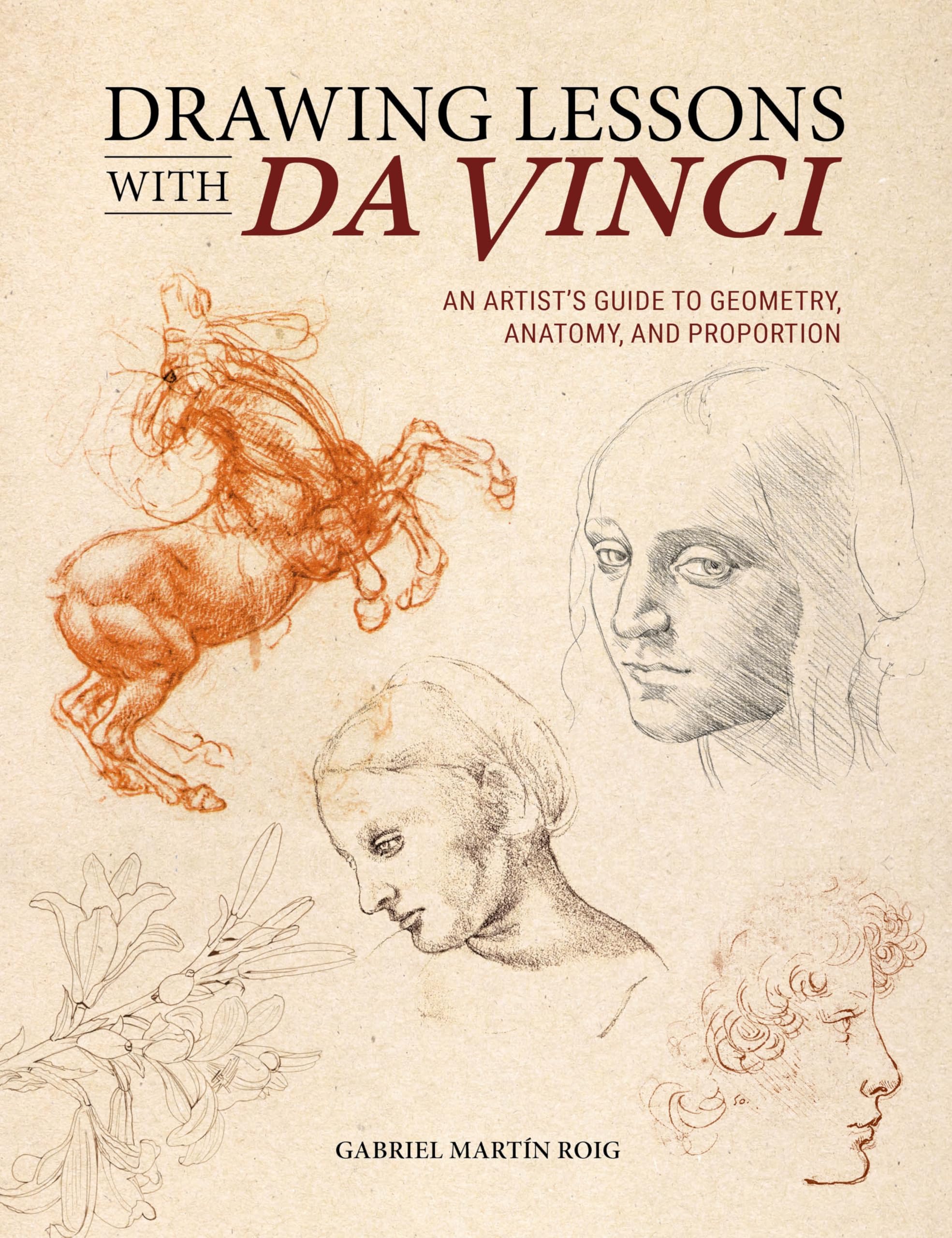Drawing Lessons With Da Vinci: An ArtistS Guide To Geometry, Anatomy And Proportion