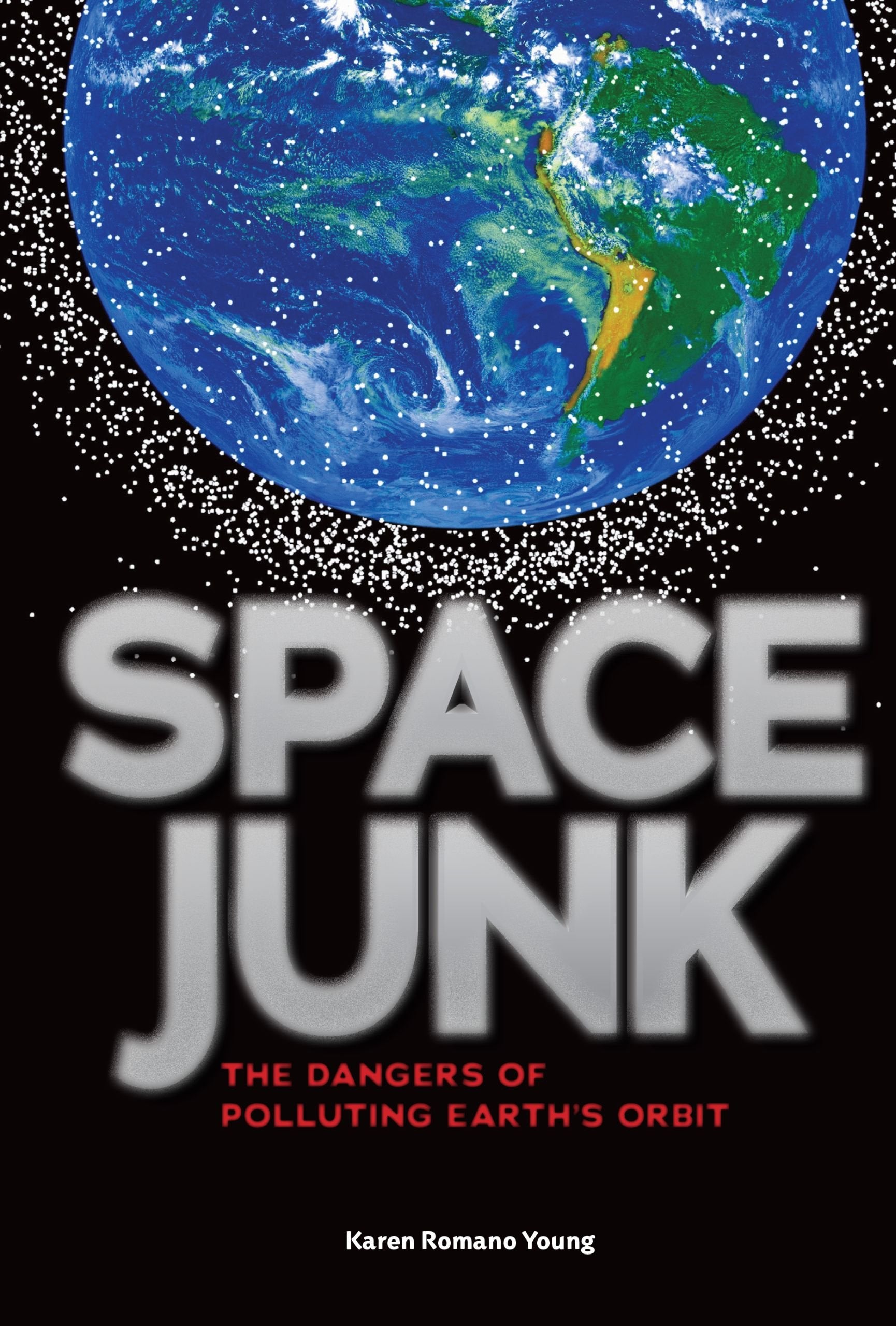 Space Junk: The Dangers of Polluting Earth's Orbit,New