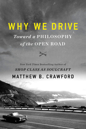 Why We Drive: Toward a Philosophy of the Open Road,Used