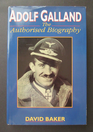 Adolf Galland: The Authorised Biography,New