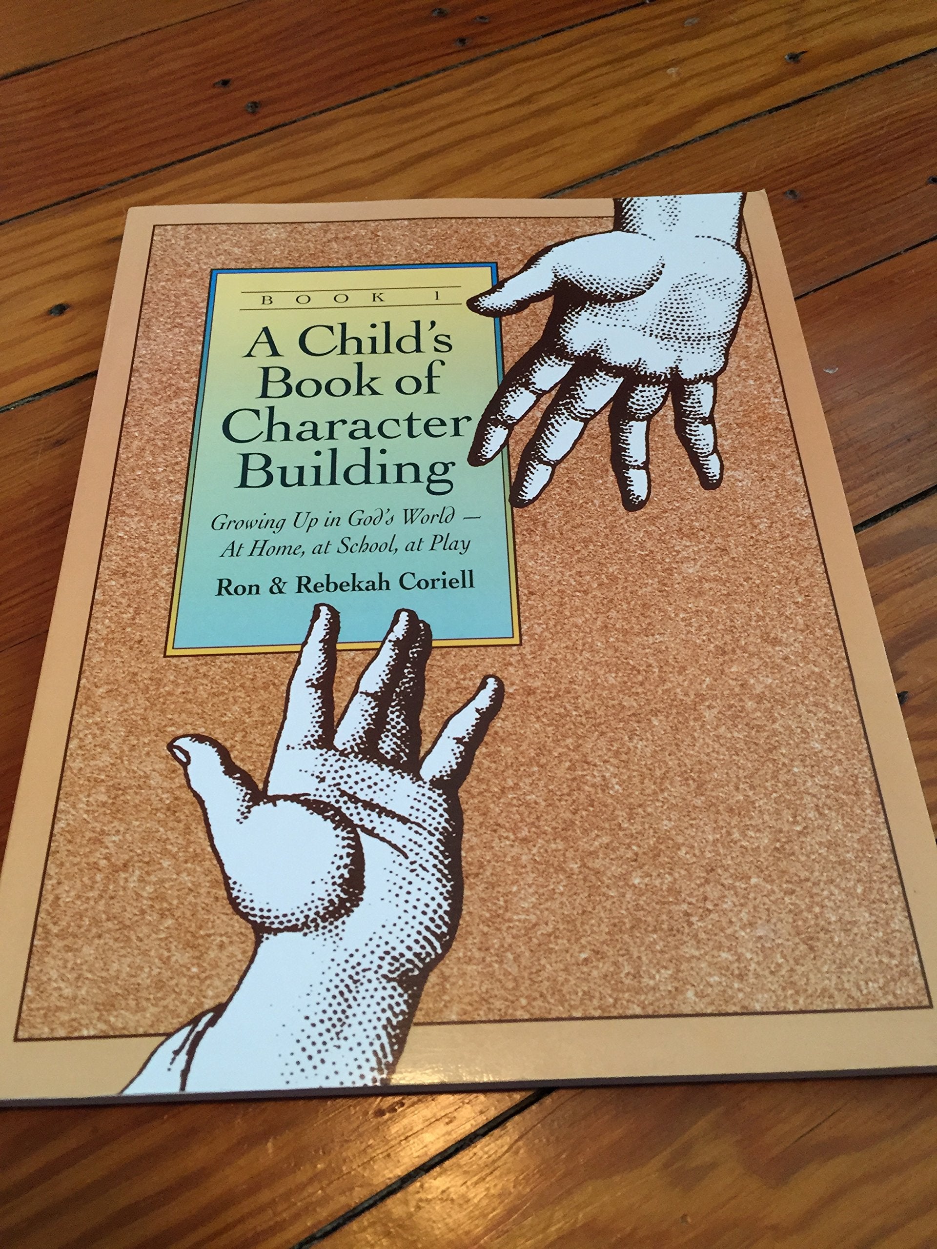 A Child's Book of Character Building: Growing Up in God's World  At Home, at School, at Play, Book 1,Used