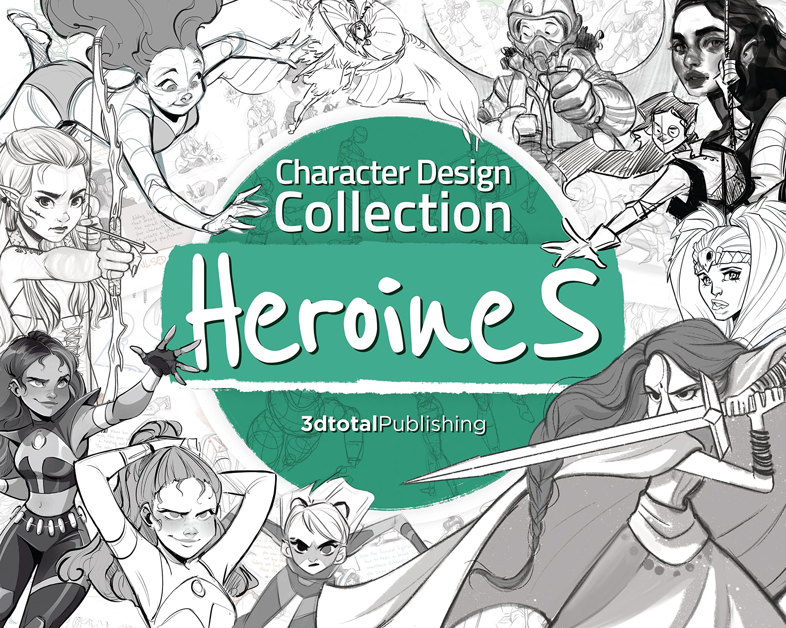 Character Design Collection: Heroines: An Inspirational Guide To Designing Heroines For Animation, Illustration & Video Games