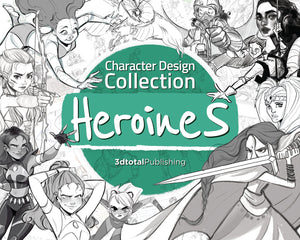 Character Design Collection: Heroines: An Inspirational Guide To Designing Heroines For Animation, Illustration & Video Games
