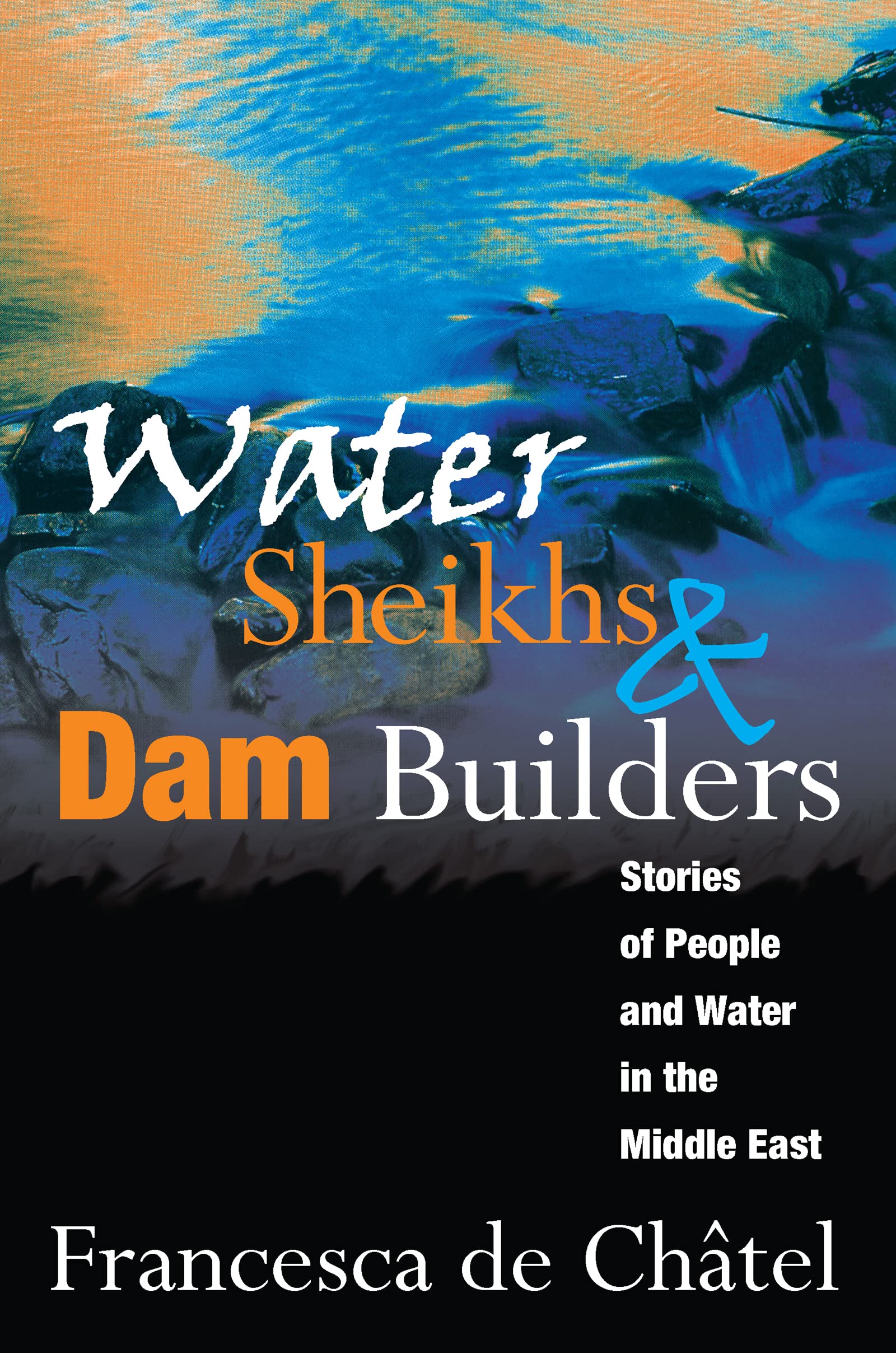 Water Sheikhs and Dam Builders: Stories of People and Water in the Middle East,Used