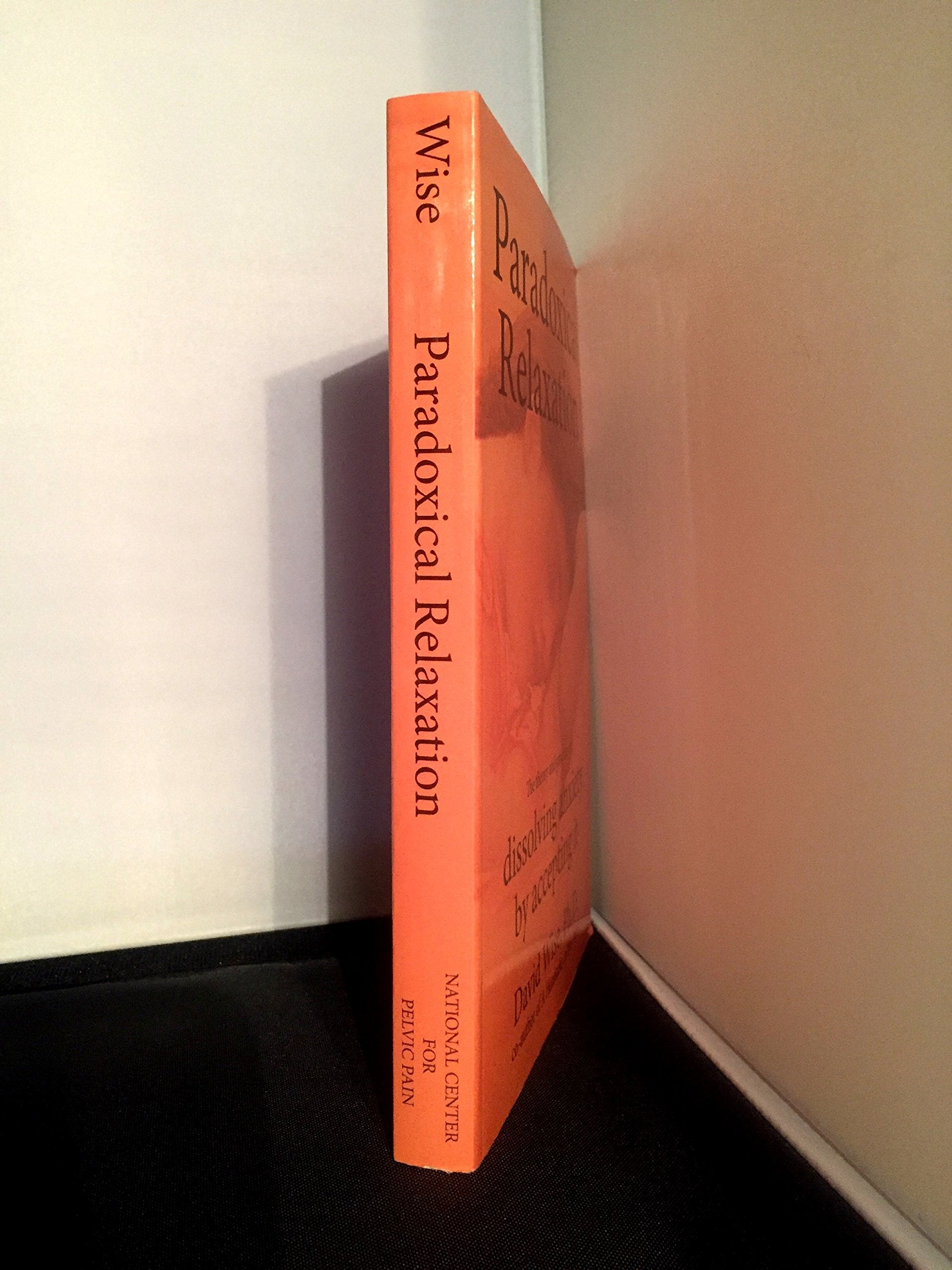 Paradoxical Relaxation : The Theory and Practice of Dissolving Anxiety by Accepting It,Used