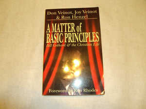 A Matter Of Basic Principles: Bill Gothard & The Christian Life,New