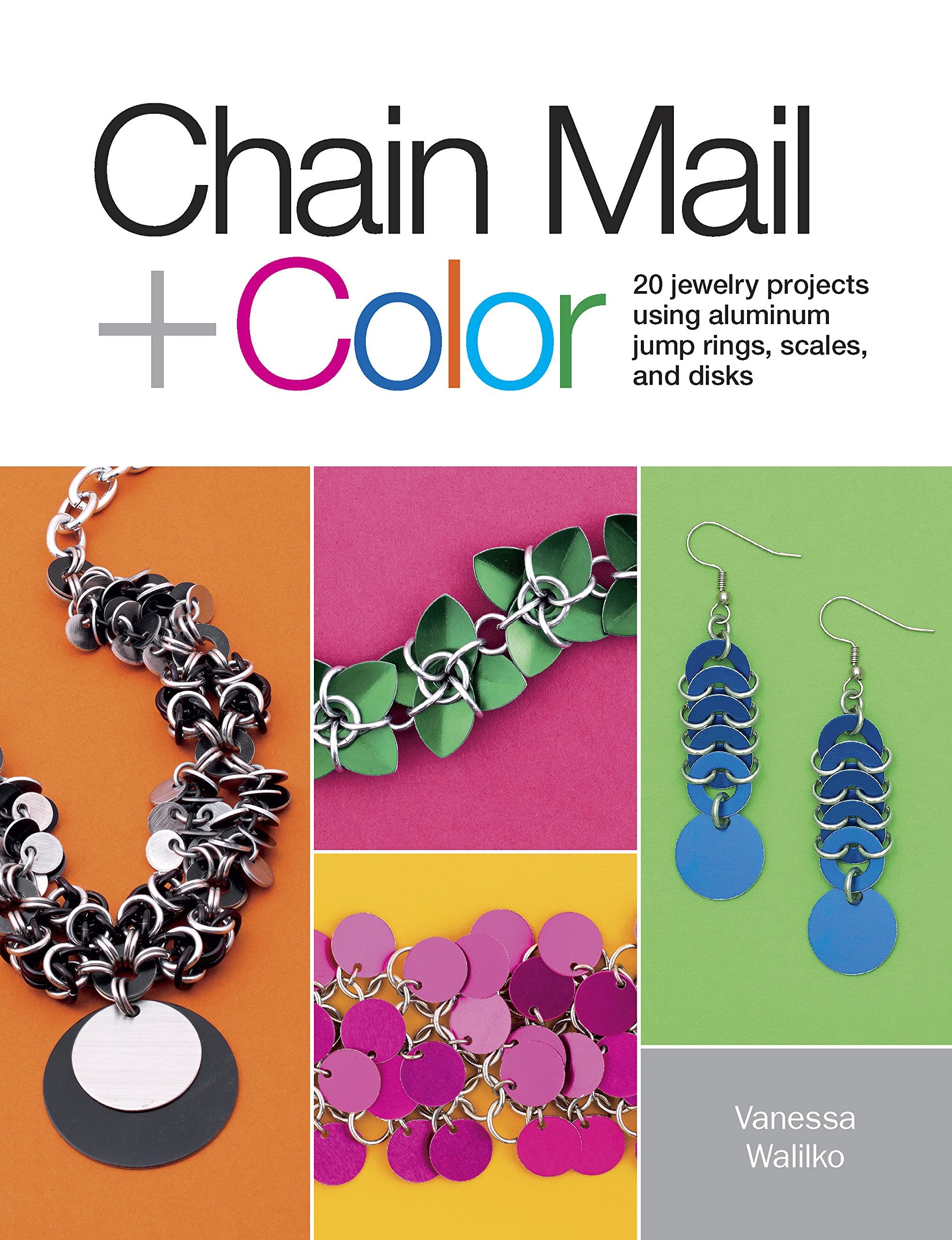 Chain Mail + Color: 20 Jewelry Projects Using Aluminum Jump Rings, Scales, and Disks,Used