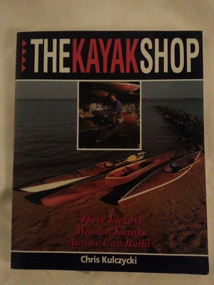 The Kayak Shop: Three Elegant Wooden Kayaks Anyone Can Build,Used