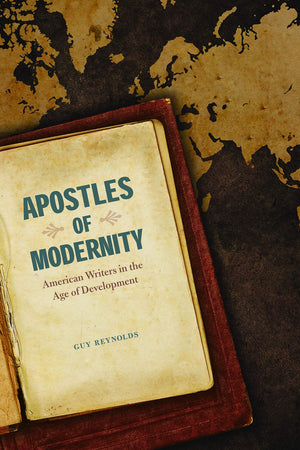 Apostles of Modernity: American Writers in the Age of Development,Used