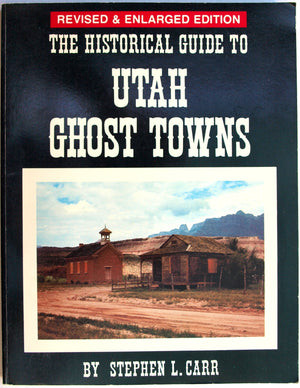 The Historical Guide to Utah Ghost Towns,New