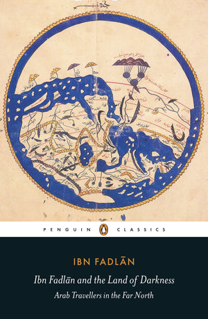 Ibn Fadlan And The Land Of Darkness: Arab Travellers In The Far North (Penguin Classics),New