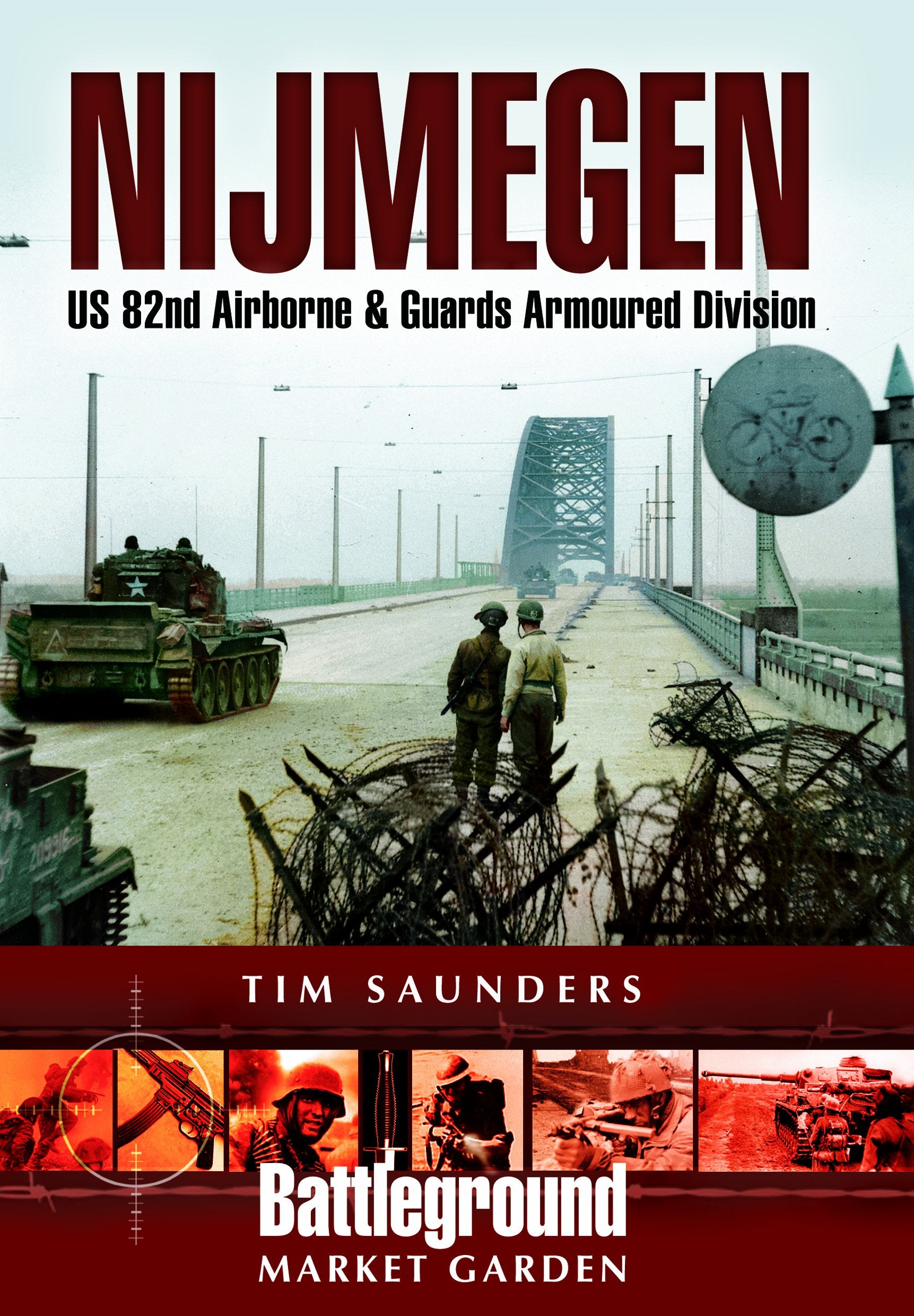 Nijmegen: U. S. 82nd Airborne And Guards Armoured Division (Battleground Europe),New
