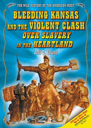 Bleeding Kansas And the Violent Clash over Slavery in the Heartland (The Wild History of the American West)