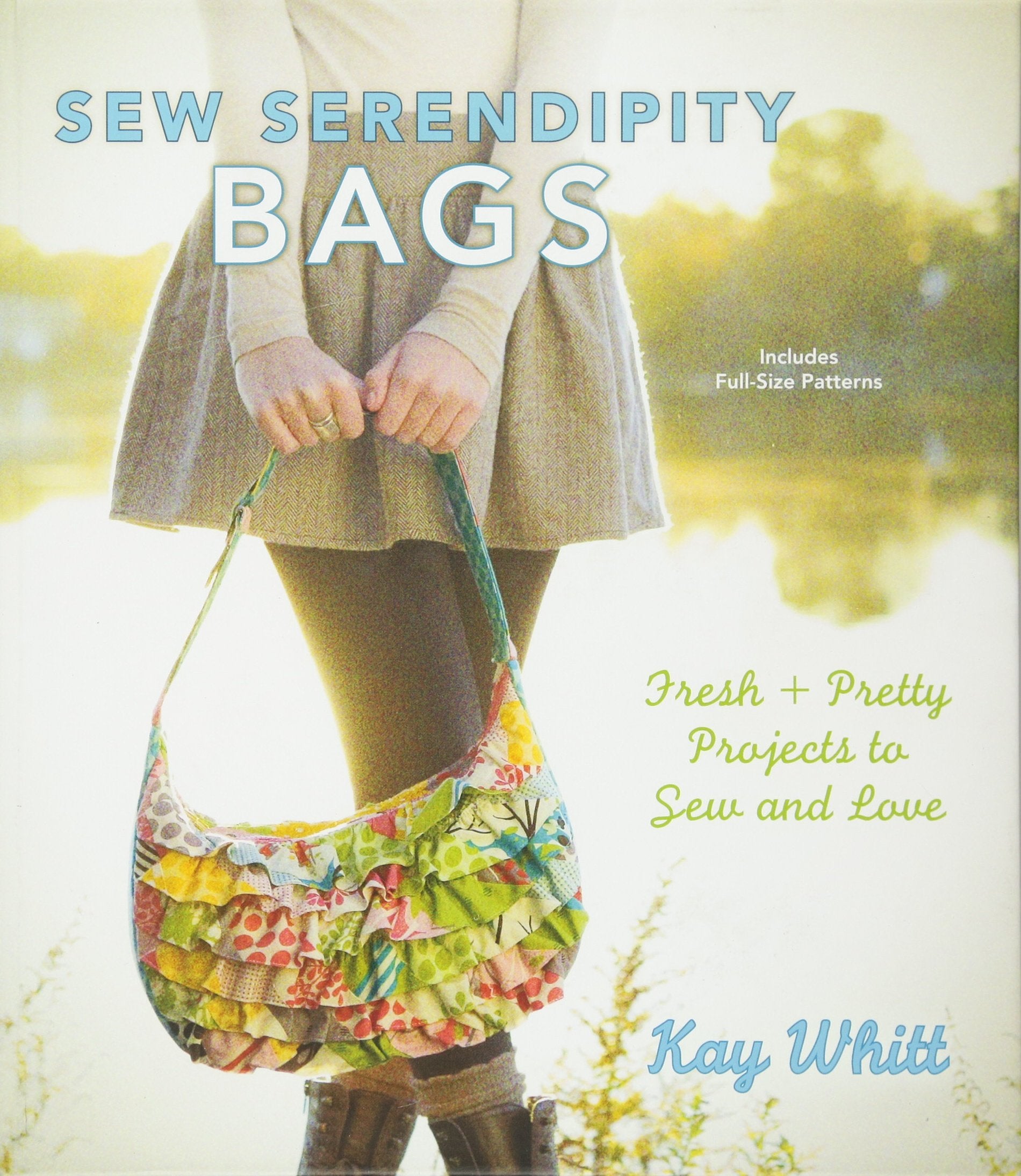 Sew Serendipity Bags: Fresh And Pretty Projects To Sew And Love