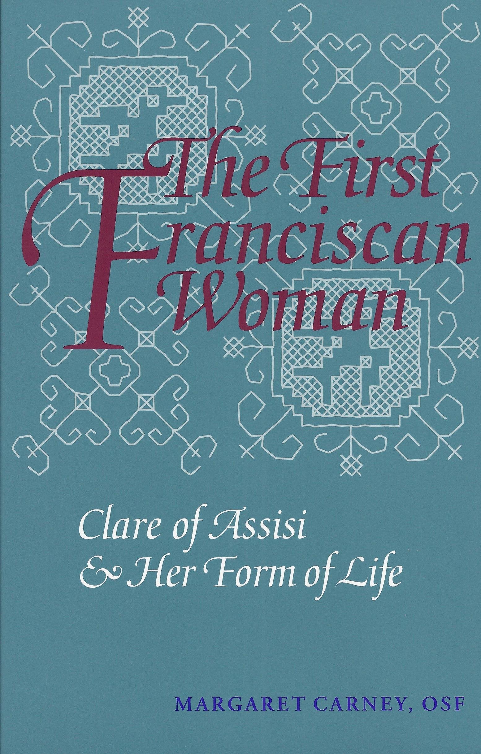 The First Franciscan Woman: Clare of Assisi and Her Form of Life,Used