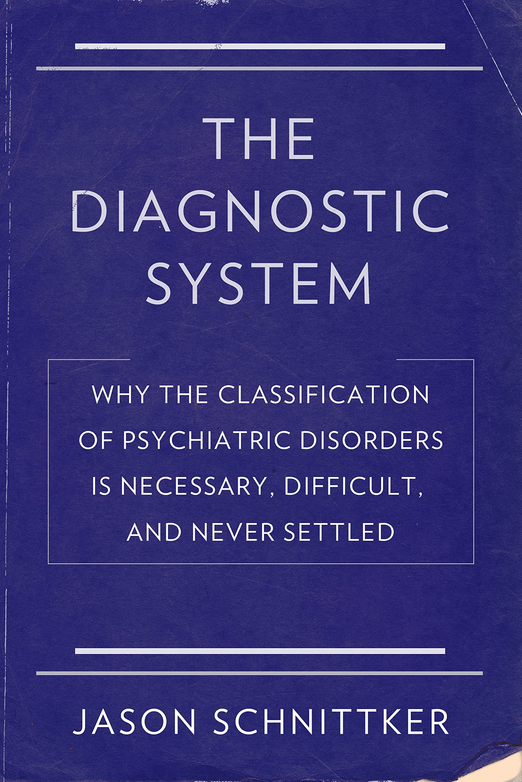 The Diagnostic System: Why the Classification of Psychiatric Disorders Is Necessary, Difficult, and Never Settled,Used