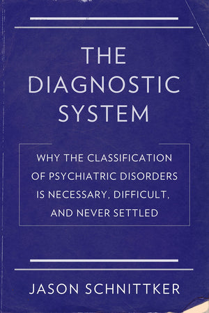 The Diagnostic System: Why the Classification of Psychiatric Disorders Is Necessary, Difficult, and Never Settled,Used