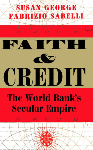Faith And Credit: The World Bank's Secular Empire,New