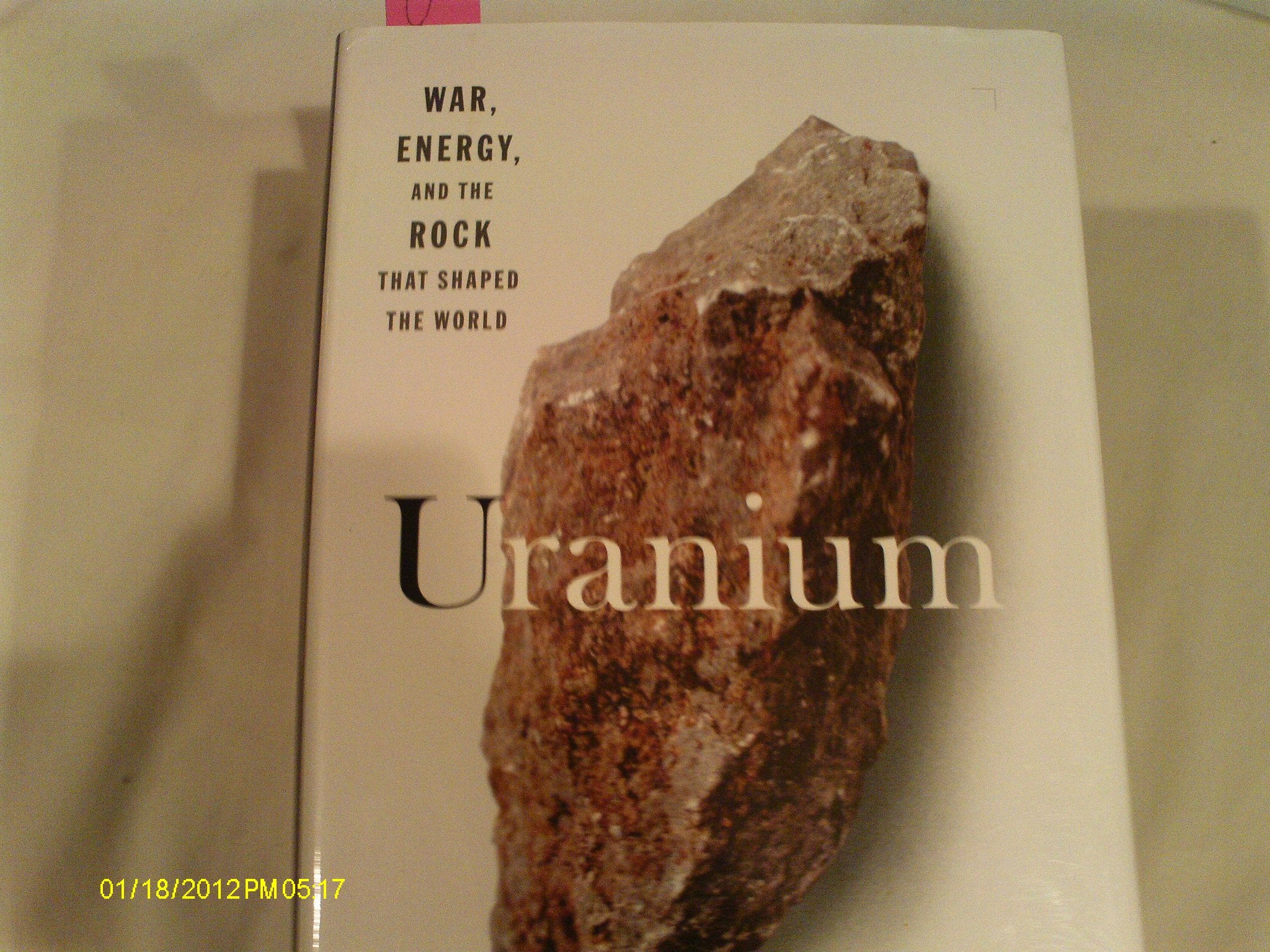 Uranium: War, Energy And The Rock That Shaped The World